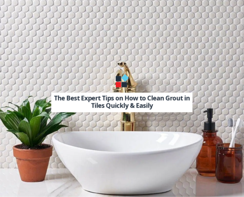 The Best Expert Tips on How to Clean Grout in Tiles Quickly & Easily